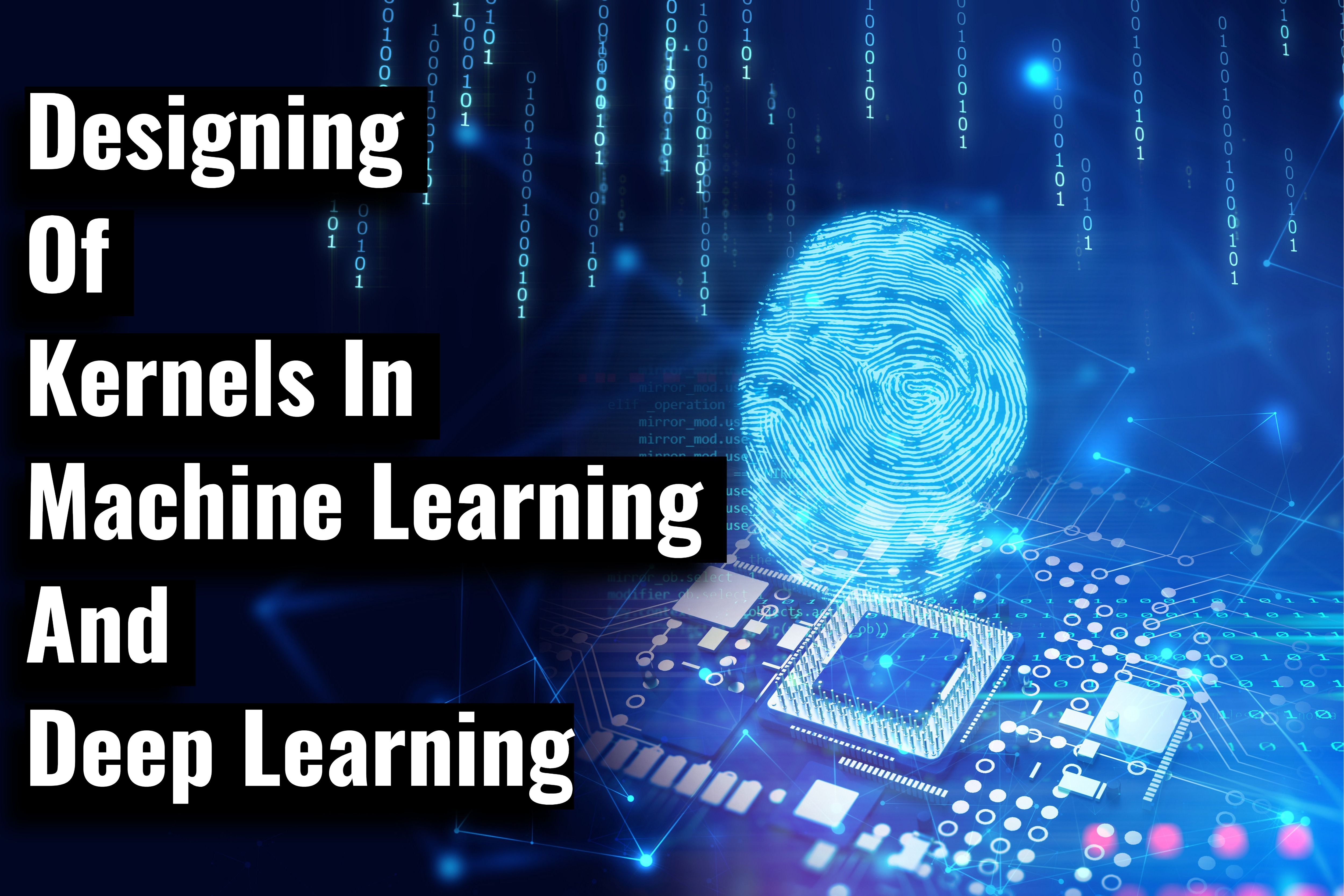 Designing of different kernels in Machine Learning and Deep Learning.